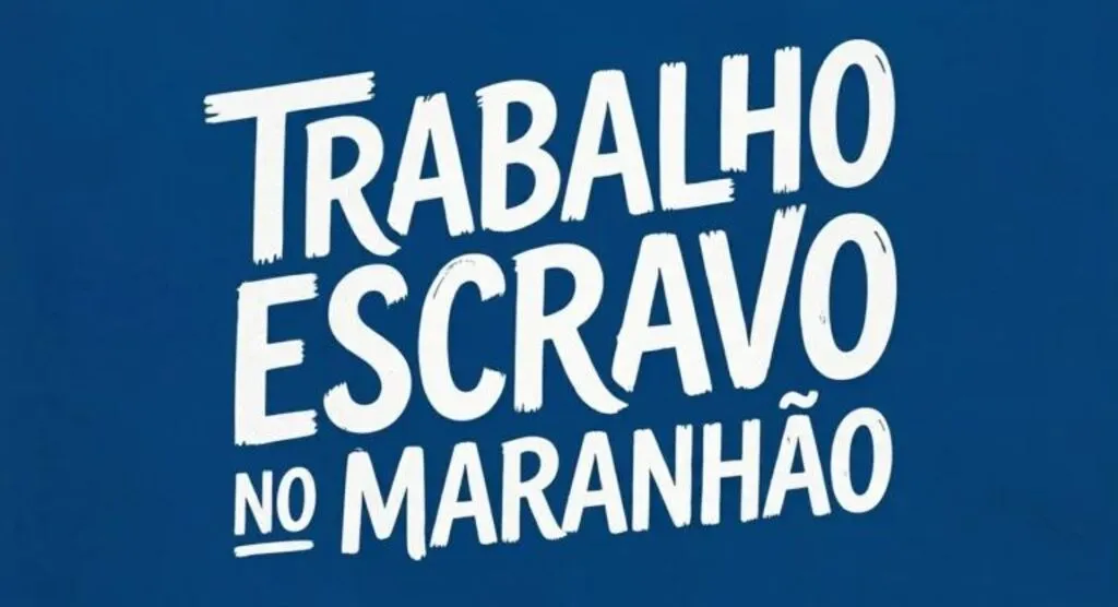 Maranhão está entre os estados com mais novos nomes na “lista suja” do trabalho escravo