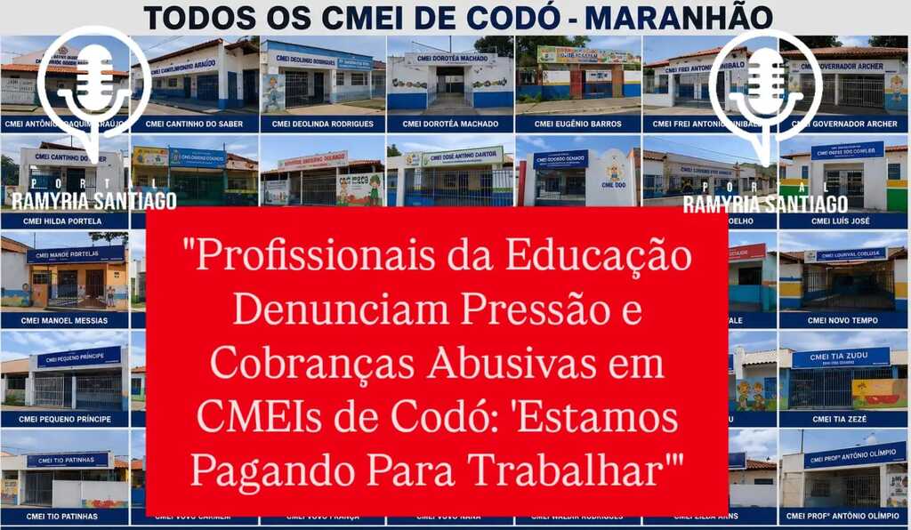 Profissionais da Educação Denunciam Pressão e Cobranças Abusivas em CMEIs de Codó: 'Estamos Pagando Para Trabalhar
